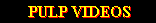 Pulp Videos